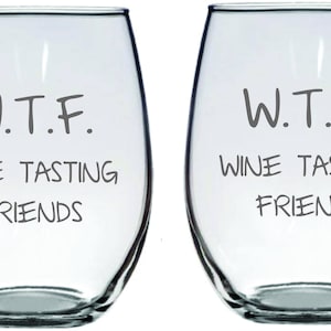WTF Wine Tasting Friends Glass FREE Personalization, Wine Tasting Trip with Friends Gift