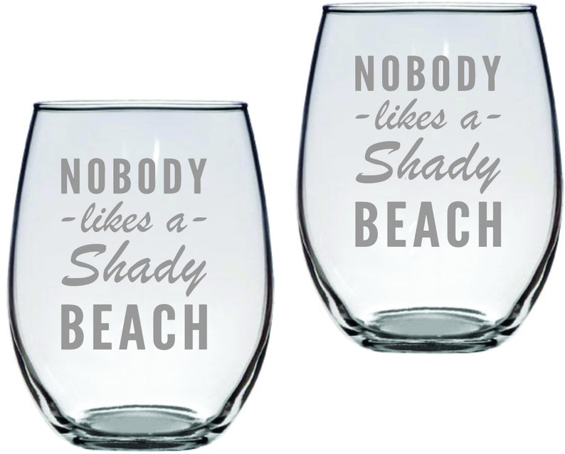 Nobody Likes a Shady Beach Glass FREE Personalization
