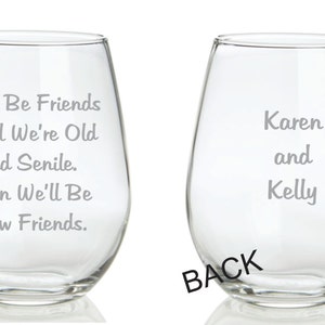 We&#39;ll Be Friends Until We&#39;re Old and Senile. Then We&#39;ll Be New Friends. Glass  FREE Personalization Best Friends