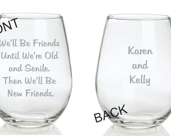 We'll Be Friends Until We're Old and Senile. Then We'll Be New Friends. Glass  FREE Personalization Best Friends