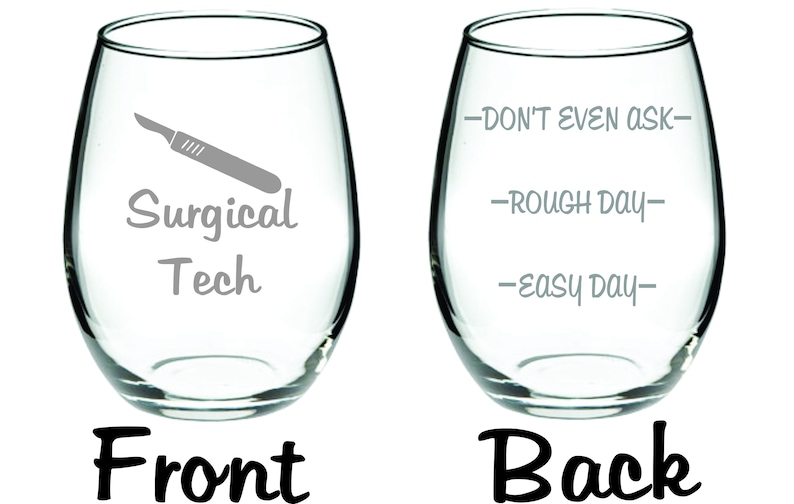 May include: A clear glass wine glass with a gray scalpel and the text "Surgical Tech" on the front. The back of the glass has the text "Don't even ask - Rough day - Easy day".