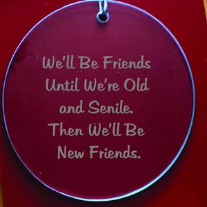 We&#39;ll Be Friends Until We&#39;re Old and Senile Ornament FREE Personalization