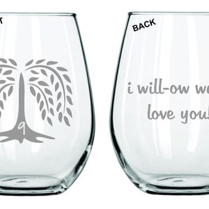 May include: Two stemless wine glasses with a design on each. The front glass has a gray willow tree design with the number 9. The back glass has the text "i will-ow ways love you!" in gray.