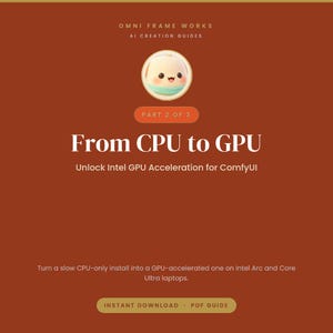 May include: A digital guide titled Omni Frame Works AI Creation Guides Part 2 of 3 From CPU to GPU Unlock Intel GPU Acceleration for ComfyUI. The rust-colored graphic features a small cartoon character icon and text about Intel Arc and Core Ultra.