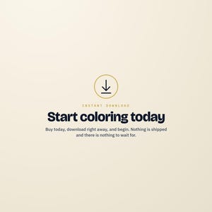 May include: A digital graphic on a cream background featuring a black downward arrow icon inside a circle. The text reads: INSTANT DOWNLOAD, Start coloring today, Buy today, download right away, and begin. Nothing is shipped and there is nothing to wait for.