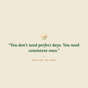 K&ouml;nnte beinhalten: Ein cremefarbener Grafikdruck mit dem Text OMNI FRAME WORKS oben, einem kleinen Cartoon-Charakter-Symbol und dem Zitat "You don't need perfect days. You need consistent ones.", gefolgt von "SMALL STEPS &middot; BIG CHANGE" am unteren Rand.
