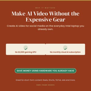May include: A rust-colored informational graphic titled Why It Matters: Make AI Video Without the Expensive Gear. It states that users can create AI video on an everyday Intel laptop, noting no $2,000 gaming GPU or monthly cloud AI subscription is needed.