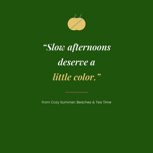 May include: A dark green graphic print featuring a yellow circular icon with two thin lines, the text "Slow afternoons deserve a little color.", a horizontal line, the text "from Cozy Summer: Beaches & Tea Time", and "OMNI FRAME WORKS" at the bottom.