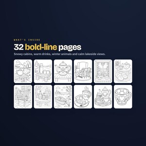 May include: A coloring book page featuring 32 bold-line pages with text that reads: WHAT'S INSIDE 32 bold-line pages Snowy cabins, warm drinks, winter animals and calm lakeside views. The grid displays twelve black and white line art illustrations.