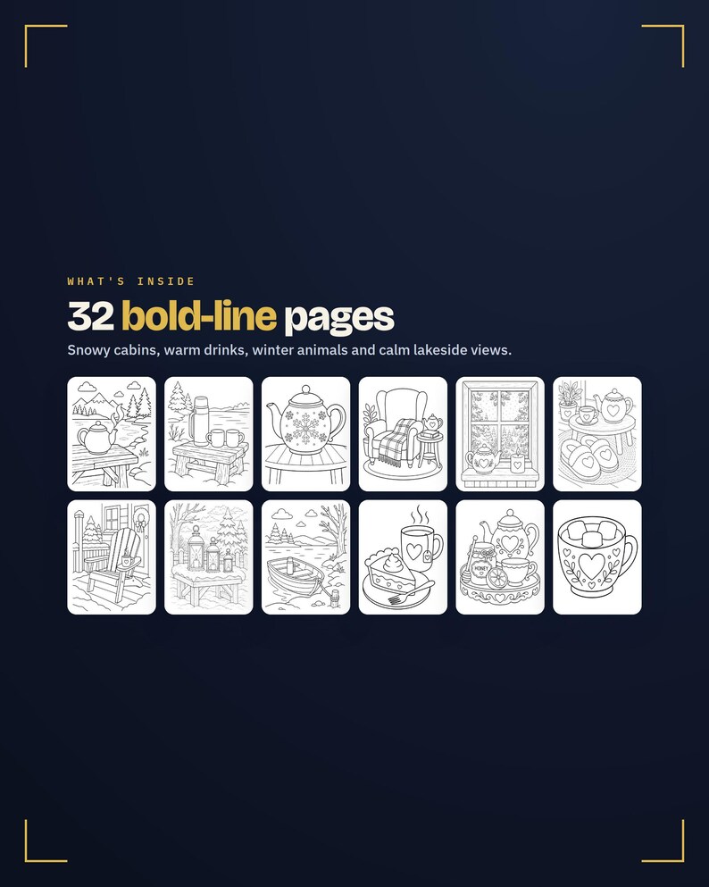 May include: A coloring book page featuring 32 bold-line pages with text that reads: WHAT'S INSIDE 32 bold-line pages Snowy cabins, warm drinks, winter animals and calm lakeside views. The grid displays twelve black and white line art illustrations.