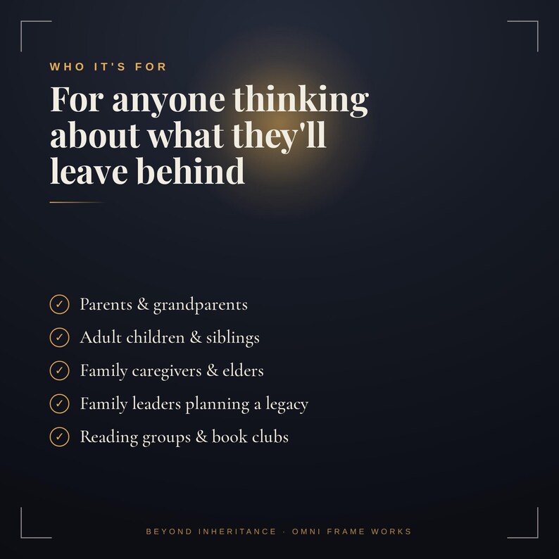 Op de afbeelding: Een donker marineblauwe informatieve afbeelding met witte tekst: WHO IT'S FOR, For anyone thinking about what they'll leave behind. Een lijst volgt met vinkjes voor ouders, grootouders, volwassen kinderen, broers en zussen, zorgverleners, ouderen, familiehoofden en boekenclubs. Onderaan staat BEYOND INHERITANCE OMNI FRAME WORKS.