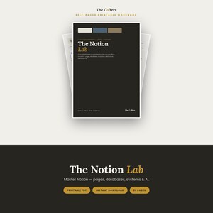May include: A black self-paced printable workbook titled The Notion Lab. The cover features white and gold text, a color palette of cream, blue, and tan rectangles, and the text: From a blank page to a workspace that runs your life in a month.