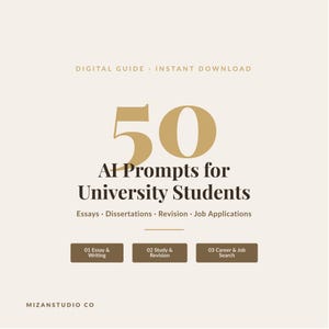 May include: A digital guide titled 50 AI Prompts for University Students, featuring sections for Essays, Dissertations, Revision, and Job Applications. The text is displayed in gold and dark brown on a light beige background, including MIZANSTUDIO CO.