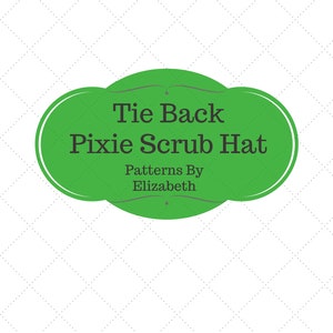May include: Green and white illustration of a tie back pixie scrub hat with the text "Tie Back Pixie Scrub Hat" and "Patterns By Elizabeth".