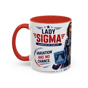 May include: A white ceramic mug with a red handle and interior rim. The design features a superhero character, the text LADY SIGMA GUARDIAN OF QUALITY, and the phrase VARIATION HAS NO CHANCE. A blue graphic shows a process capability bell curve.