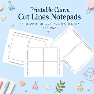 May include: Printable Canva Cut Lines Notepads digital templates featuring three different cutting layouts for 4x4, 4x6, and 5x7 inch sizes. The white sheets display black outlines and instructional text for placing graphics, printing, and cutting.