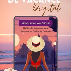 May include: A digital tablet displaying a vacation workbook cover titled TON CAHIER DE VACANCE Digital, Mon Envol, Ton Escale, Cahier de Vacances pour Femmes en Quête de Douceur, and LES RITUELS D'EMMA, featuring an illustration of a person in a hat.