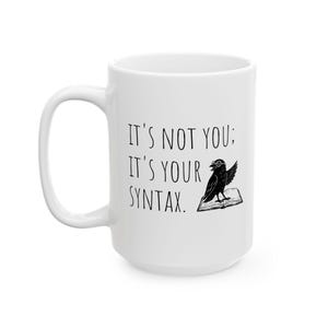 Witty Editor Gift, It's Not You It's Your Syntax, Writer Proofreader Gift, English Teacher Coffee or Tea Mug
