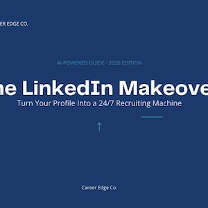 May include: A dark blue digital guide cover titled The LinkedIn Makeover: Turn Your Profile Into a 24/7 Recruiting Machine. It includes the text AI-POWERED GUIDE - 2026 EDITION and CAREER EDGE CO. with a small upward arrow and a horizontal line.