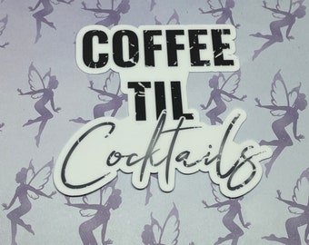 Coffee til Cocktails, funny drinking, word art sticker, waterproof vinyl