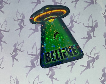 Believe UFO, holographic sticker, alien abduction, weatherproof vinyl, 3 inch sticker