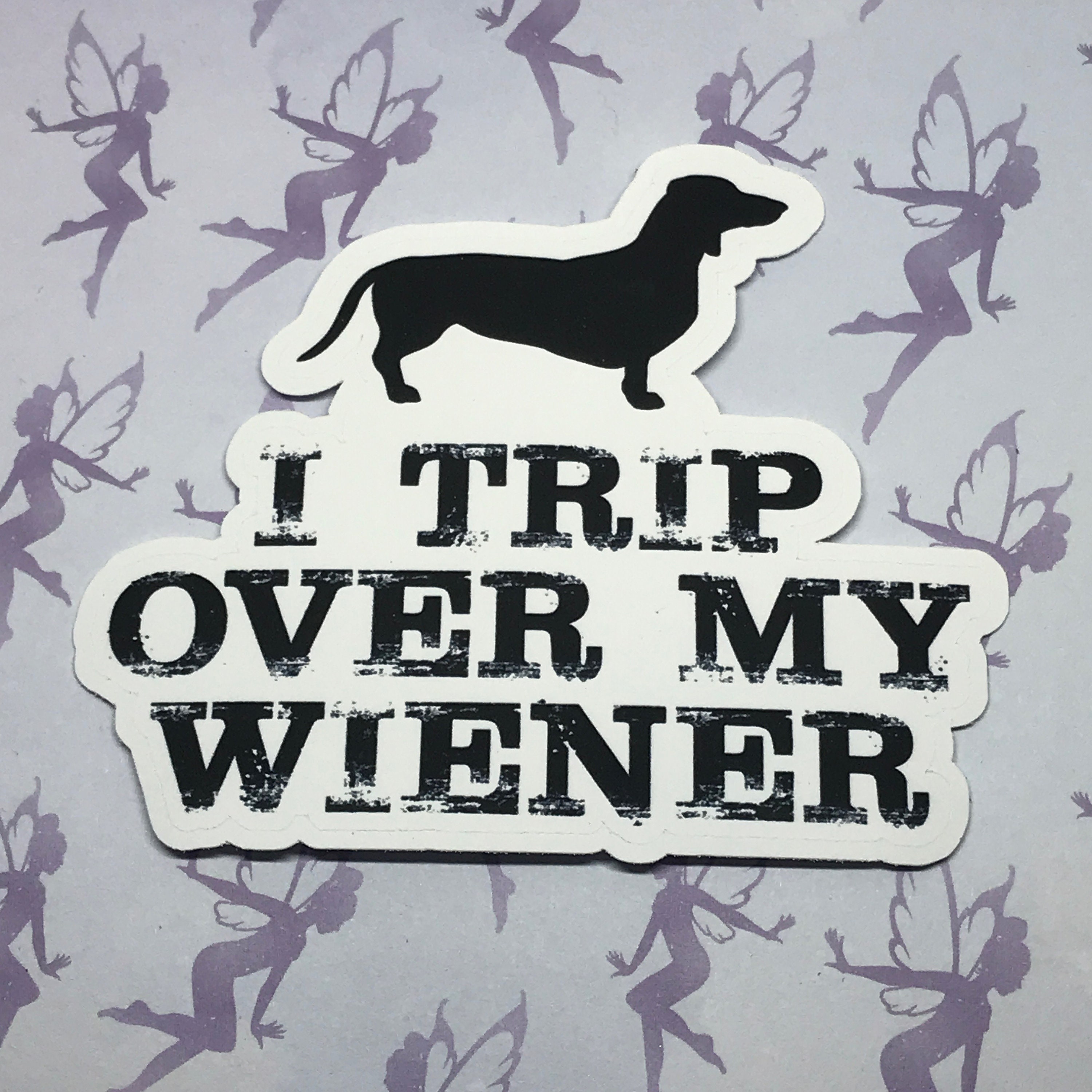 Pegatina 'I TRIP OVER MY WIENER' | Vinilo Para Coche Y Laptop | Perro Salchicha Gracioso