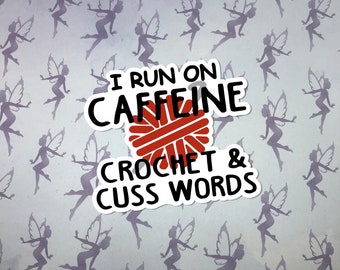 I Run on Caffeine Crochet and Cuss Words, Funny Crafting Sticker, Weatherproof  Vinyl