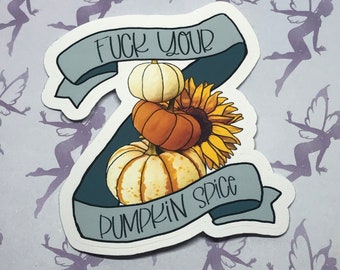 F*#k Your Pumpkin Spice, Funny Sticker, Seasonal design, Weatherproof Vinyl