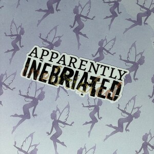 Apparently Inebriated, funny drunk, word art sticker, Weatherproof Vinyl