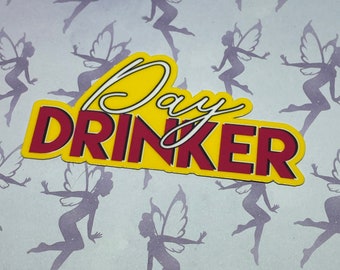 Day Drinker, funny sticker, word art, Waterproof Vinyl