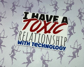 I Have a Toxic Relationship with Technology, word art sticker, weatherproof vinyl