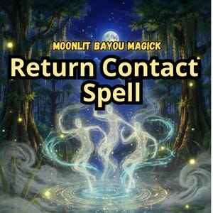 May include: A digital illustration featuring three translucent, glowing figures dancing above a circular, glowing blue magical seal in a dark bayou at night. The text reads MOONLIT BAYOU MAGICK and Return Contact Spell in bold yellow and black letters.