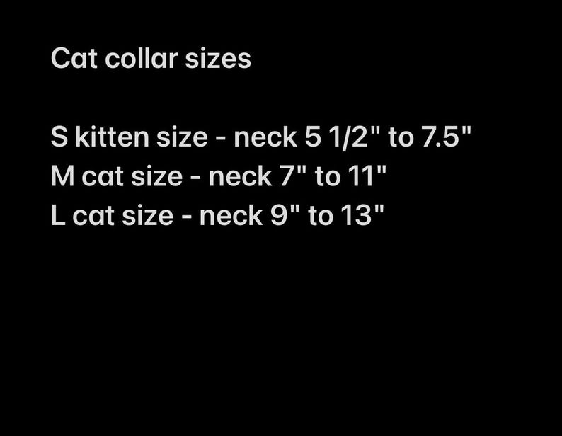 May include: A chart showing cat collar sizes in inches.  S kitten size - neck 5 1/2" to 7.5". M cat size - neck 7" to 11". L cat size - neck 9" to 13".