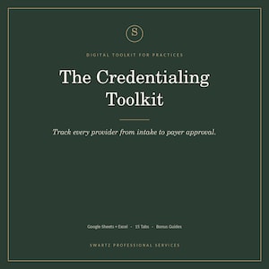 May include: A dark green digital document titled The Credentialing Toolkit, Digital Toolkit for Practices. It includes the text Track every provider from intake to payer approval, Google Sheets + Excel, 15 Tabs, Bonus Guides, and Swartz Professional Services.