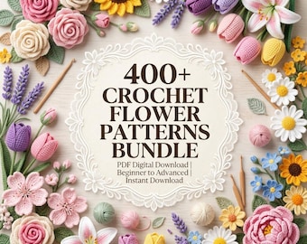 400+ Crochet Flower Patterns Bundle | Rose, Daisy, Tulip, Sunflower (PDF Download)