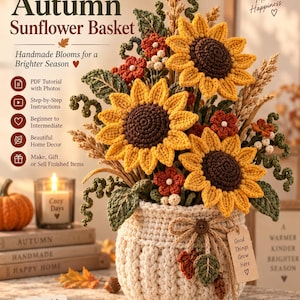 May include: A crochet pattern advertisement for an Autumn Sunflower Basket. The image features a cream-coloured crocheted basket filled with yellow sunflowers, small red flowers, green leaves, and wheat stalks. A tag reads Good Things Grow Here.