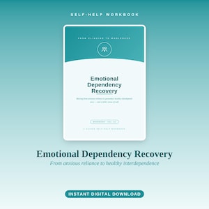 May include: A self-help workbook titled Emotional Dependency Recovery with a teal and white gradient cover. The text reads From Clinging to Wholeness, Emotional Dependency Recovery, Moving from anxious reliance to grounded, healthy interdependence.
