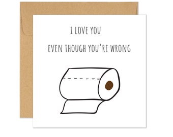 Funny Love You Card, Sarcastic Love Card - Even Though You're Wrong