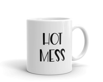 Funny Coffee Mug, Funny Mug, Hot Mess Coffee Mug