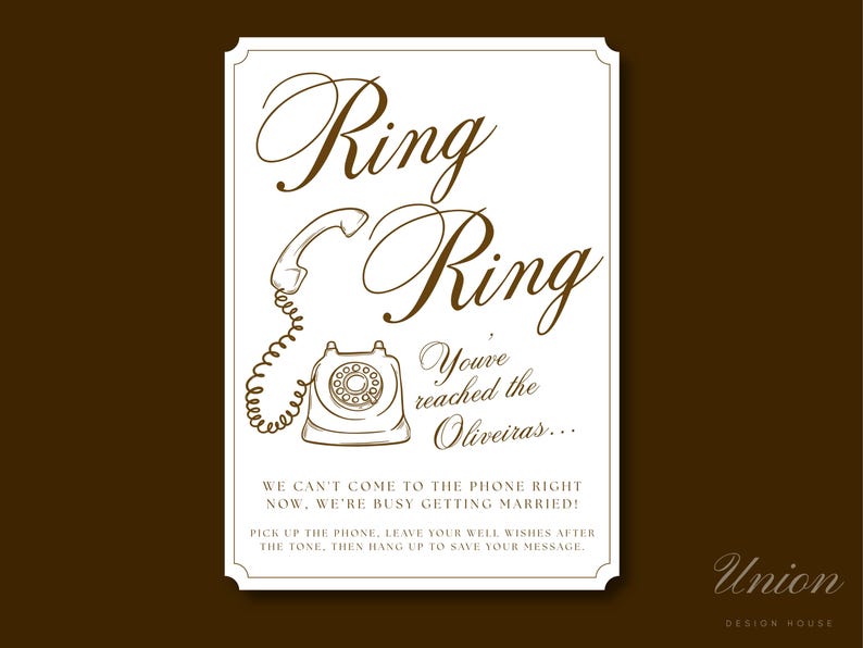 May include: A rectangular white sign with brown text and a line drawing of a rotary telephone. The text reads: Ring Ring, You've reached the Oliveiras... WE CAN'T COME TO THE PHONE RIGHT NOW, WE'RE BUSY GETTING MARRIED! PICK UP THE PHONE, LEAVE YOUR WELL WISHES AFTER THE TONE, THEN HANG UP TO SAVE YOUR MESSAGE.