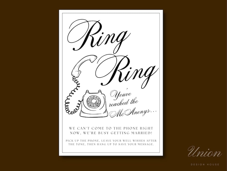 May include: A white rectangular sign with black text and a line drawing of a rotary telephone. The text reads: Ring Ring, You've reached the McAnenys... WE CAN'T COME TO THE PHONE RIGHT NOW, WE'RE BUSY GETTING MARRIED! PICK UP THE PHONE, LEAVE YOUR WELL WISHES AFTER THE TONE, THEN HANG UP TO SAVE YOUR MESSAGE.