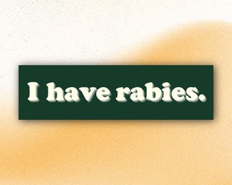 I have rabies bumper sticker | Funny warning decal