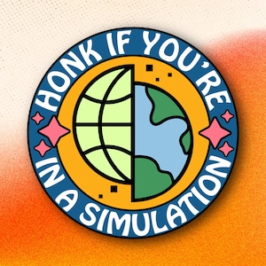 May include: A circular sticker featuring a split globe design, half light green grid and half blue and green earth, set against a yellow background. The blue border contains the white text HONK IF YOU'RE IN A SIMULATION with four pink stars.