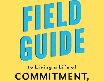 Field Guide to Living a Life of Commitment, Courage, and Honor: 10 Principles to Ignite Your Inner Compass Book, self help, book club pick