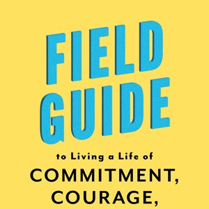 May include: A yellow book cover with the title "FIELD GUIDE to Living a Life of COMMITMENT, COURAGE, and HONOR" in blue and black text. The subtitle is "10 Principles to Ignite Your Inner Compass" in orange text. The author's name, "TAMARA SOLT", is in black text.