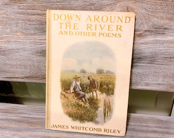 Down Around The River and Other Poems by James Whitcomb Riley copyright 1911