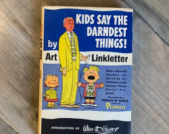 Kids Say the Darndest Things by Art Linkletter and Illustrated by Charles Schulz copyright 1957 Intro by Walt Disney himself!