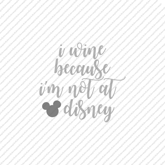 Download I Wine Because I'm Not At Disney SVG File PNG JPEG | Etsy