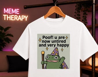 Poof You Are Now Untired and Very Happy T-Shirt, Wizard Frog Meme Shirt, Wholesome Frog Tee, Cute Funny Frog Shirt, Positive Meme T-Shirt