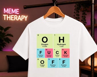 OH F*** OFF Periodic Table Shirt, Funny Chemistry T-Shirt, Science Meme Tee, Nerd Graphic Shirt, STEM Teacher Gift